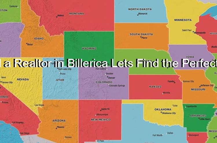 Need a Realtor in Billerica Lets Find the Perfect One